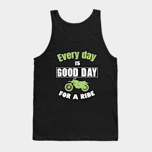 Every day is good day for a ride Tank Top